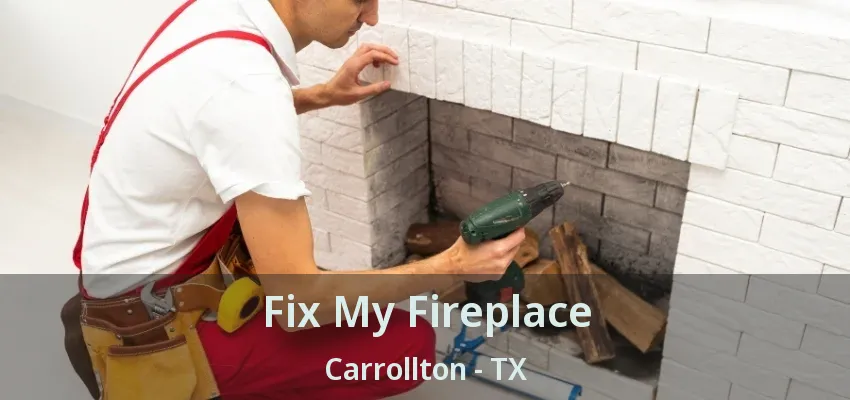 Fix My Fireplace Carrollton - TX