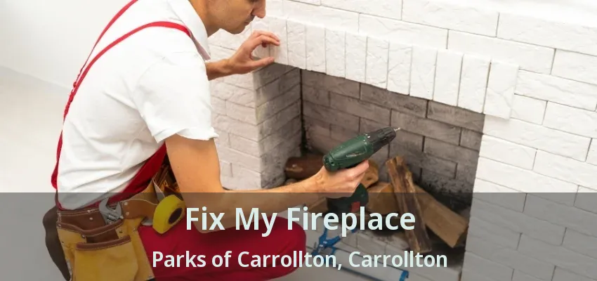 Fix My Fireplace Parks of Carrollton, Carrollton - TX