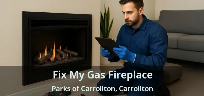 Fix My Gas Fireplace Parks of Carrollton, Carrollton - TX