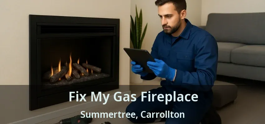 Fix My Gas Fireplace Summertree, Carrollton - TX