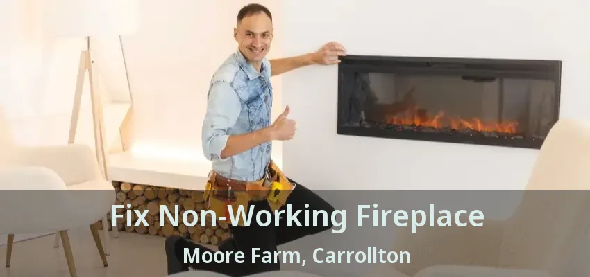 Fix Non-Working Fireplace Moore Farm, Carrollton - TX