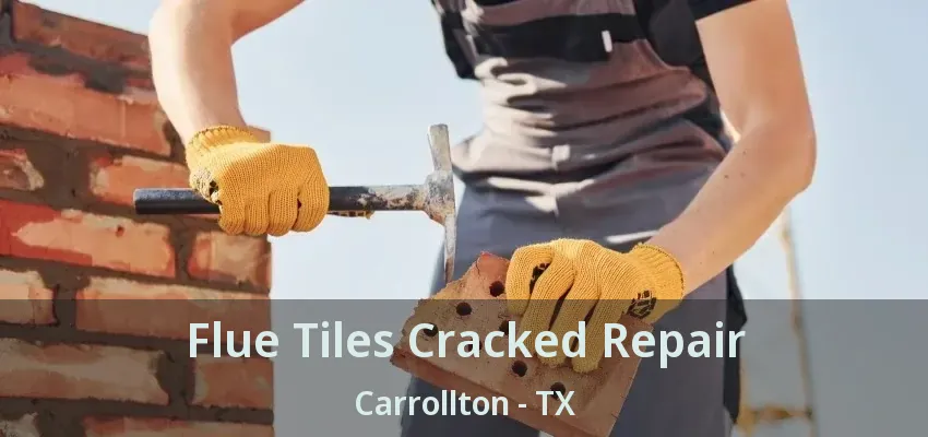 Flue Tiles Cracked Repair Carrollton - TX