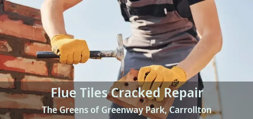 Flue Tiles Cracked Repair The Greens of Greenway Park, Carrollton - TX