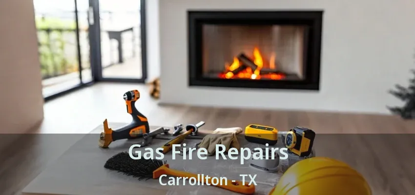 Gas Fire Repairs Carrollton - TX