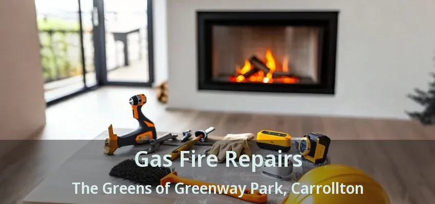Gas Fire Repairs The Greens of Greenway Park, Carrollton - TX