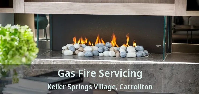 Gas Fire Servicing Keller Springs Village, Carrollton - TX