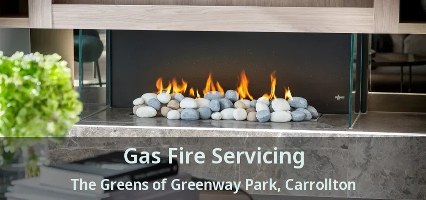Gas Fire Servicing The Greens of Greenway Park, Carrollton - TX