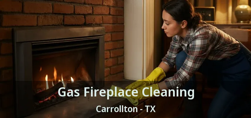 Gas Fireplace Cleaning Carrollton - TX