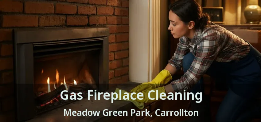 Gas Fireplace Cleaning Meadow Green Park, Carrollton - TX
