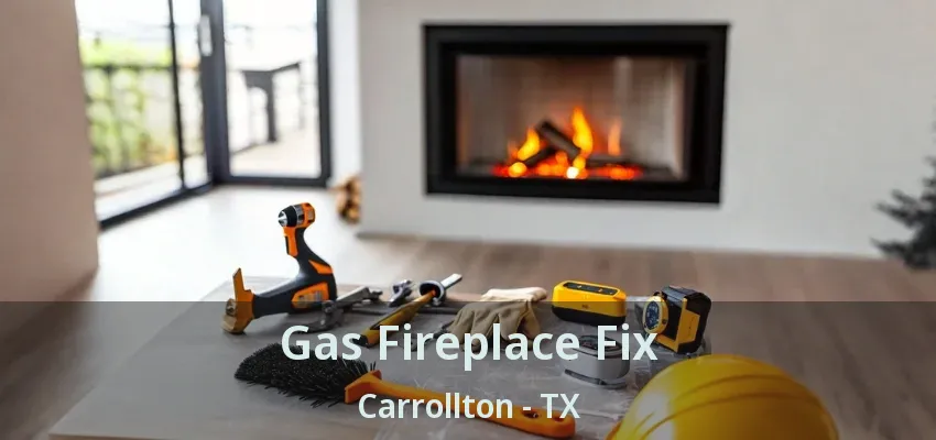 Gas Fireplace Fix Carrollton - TX