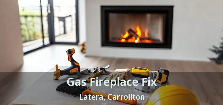Gas Fireplace Fix Latera, Carrollton - TX