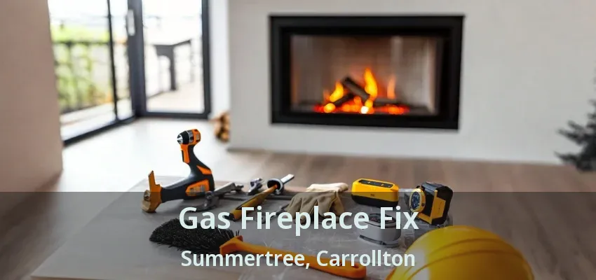 Gas Fireplace Fix Summertree, Carrollton - TX