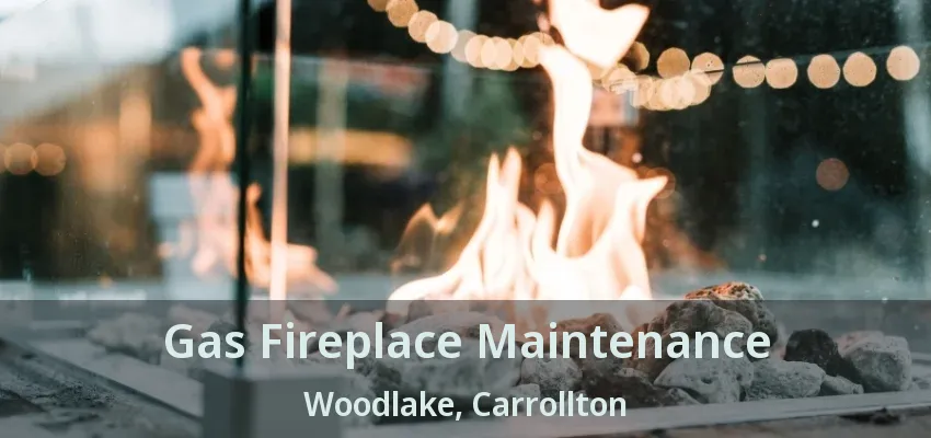 Gas Fireplace Maintenance Woodlake, Carrollton - TX