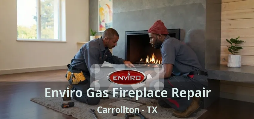 Enviro Gas Fireplace Repair Carrollton - TX