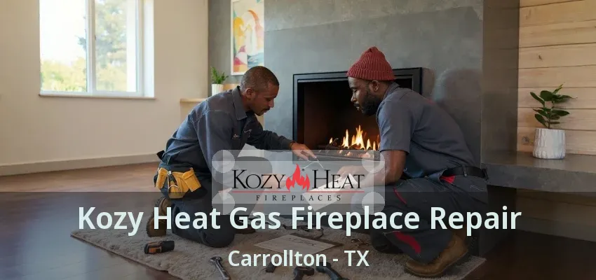 Kozy Heat Gas Fireplace Repair Carrollton - TX