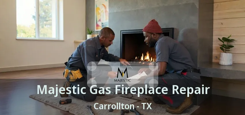 Majestic Gas Fireplace Repair Carrollton - TX