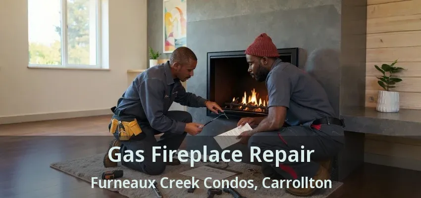 Gas Fireplace Repair Furneaux Creek Condos, Carrollton - TX