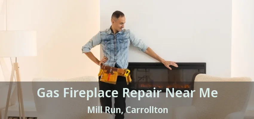Gas Fireplace Repair Near Me Mill Run, Carrollton - TX