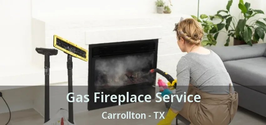 Gas Fireplace Service Carrollton - TX