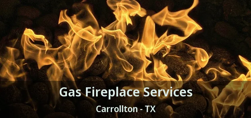 Gas Fireplace Services Carrollton - TX