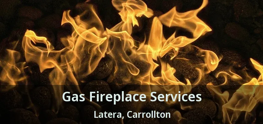 Gas Fireplace Services Latera, Carrollton - TX