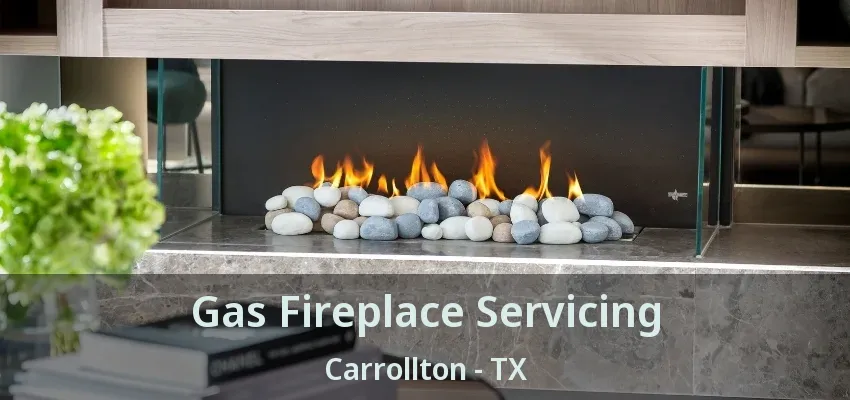 Gas Fireplace Servicing Carrollton - TX