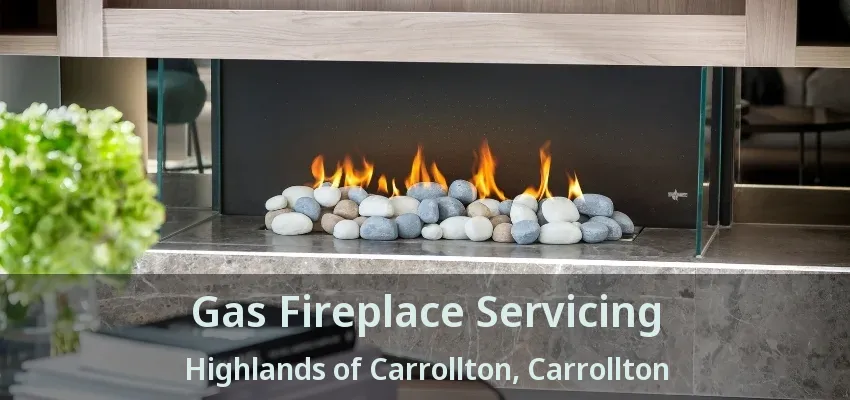 Gas Fireplace Servicing Highlands of Carrollton, Carrollton - TX