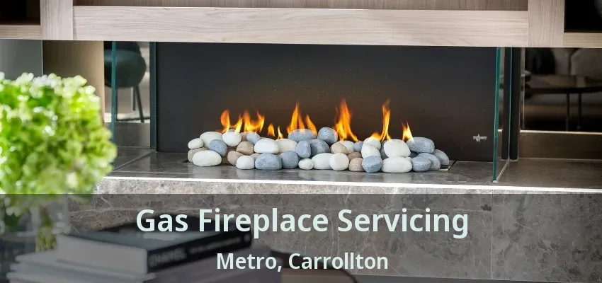 Gas Fireplace Servicing Metro, Carrollton - TX