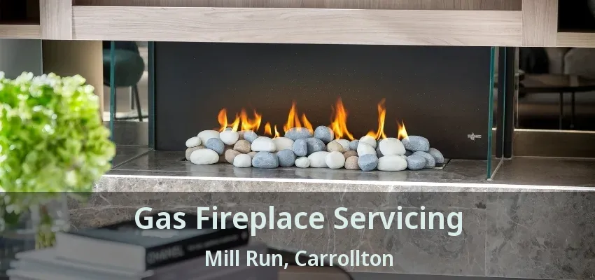 Gas Fireplace Servicing Mill Run, Carrollton - TX