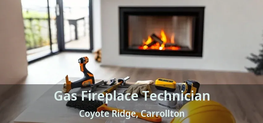 Gas Fireplace Technician Coyote Ridge, Carrollton - TX