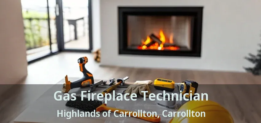 Gas Fireplace Technician Highlands of Carrollton, Carrollton - TX