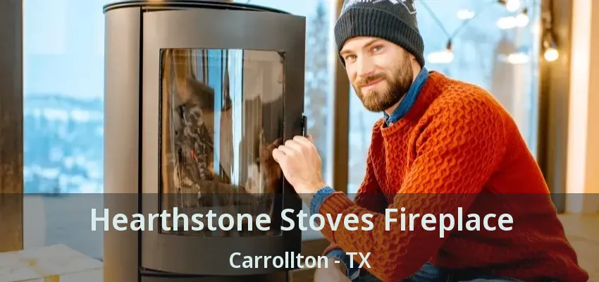 Hearthstone Stoves Fireplace Carrollton - TX