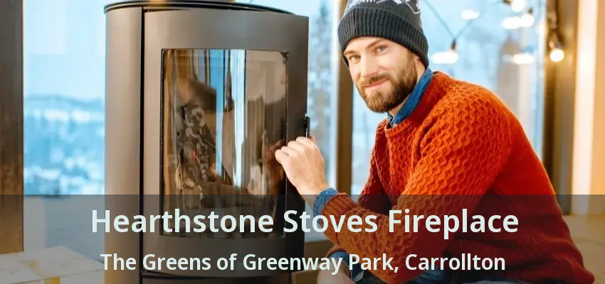 Hearthstone Stoves Fireplace The Greens of Greenway Park, Carrollton - TX