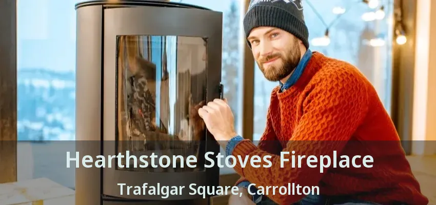 Hearthstone Stoves Fireplace Trafalgar Square, Carrollton - TX