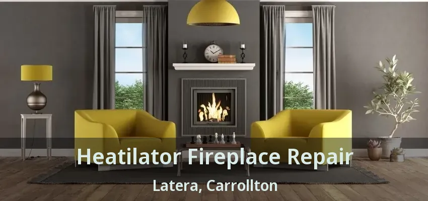 Heatilator Fireplace Repair Latera, Carrollton - TX