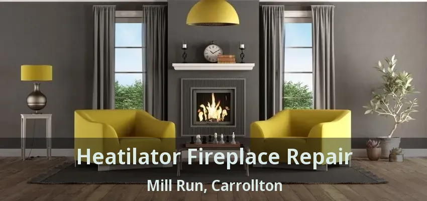 Heatilator Fireplace Repair Mill Run, Carrollton - TX