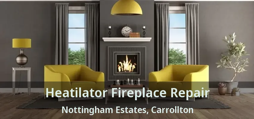 Heatilator Fireplace Repair Nottingham Estates, Carrollton - TX