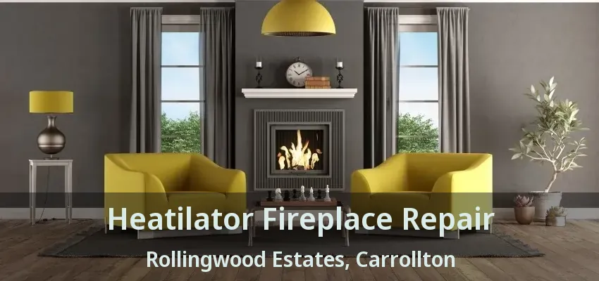 Heatilator Fireplace Repair Rollingwood Estates, Carrollton - TX
