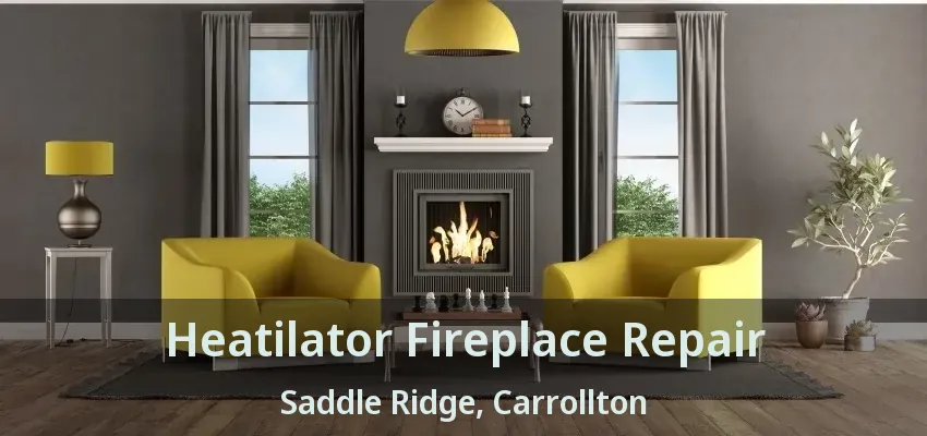 Heatilator Fireplace Repair Saddle Ridge, Carrollton - TX