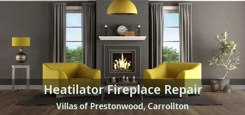 Heatilator Fireplace Repair Villas of Prestonwood, Carrollton - TX