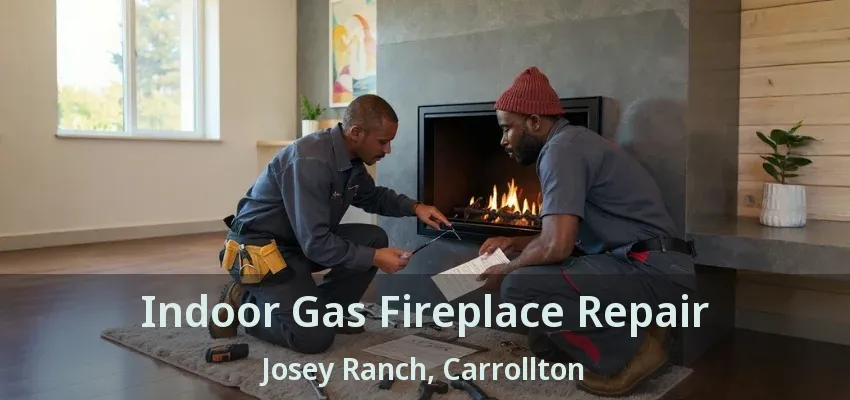 Indoor Gas Fireplace Repair Josey Ranch, Carrollton - TX