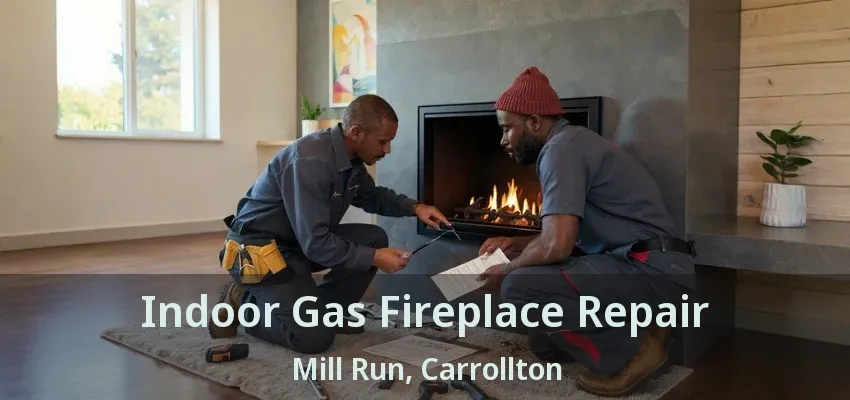 Indoor Gas Fireplace Repair Mill Run, Carrollton - TX