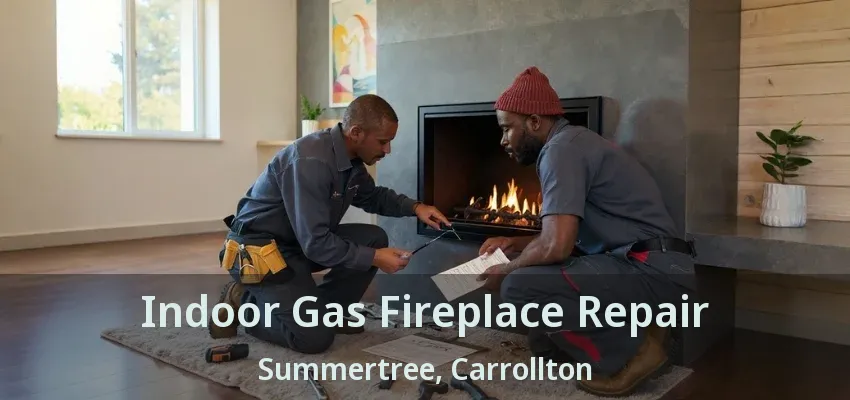 Indoor Gas Fireplace Repair Summertree, Carrollton - TX