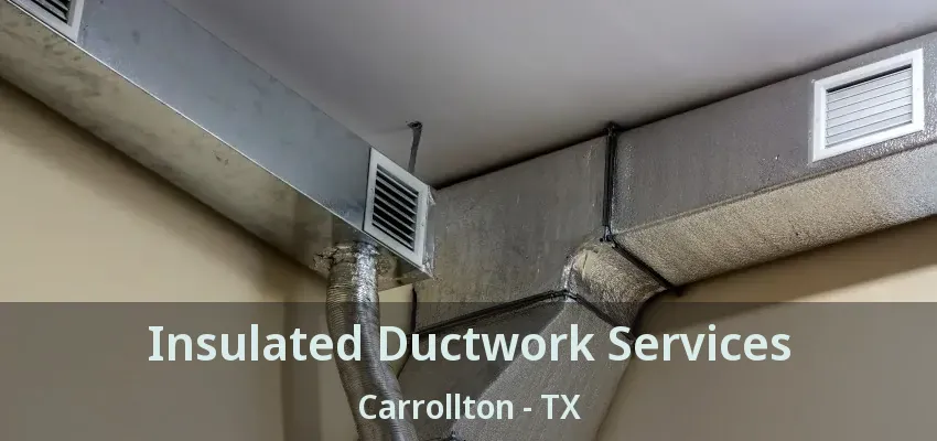 Insulated Ductwork Services Carrollton - TX