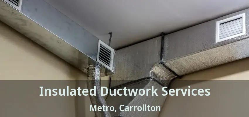 Insulated Ductwork Services Metro, Carrollton - TX