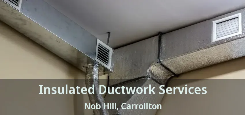 Insulated Ductwork Services Nob Hill, Carrollton - TX