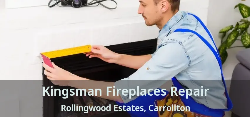 Kingsman Fireplaces Repair Rollingwood Estates, Carrollton - TX