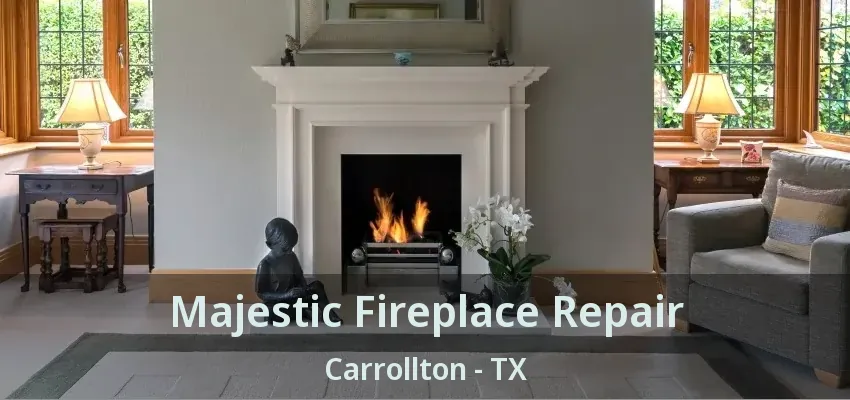 Majestic Fireplace Repair Carrollton - TX