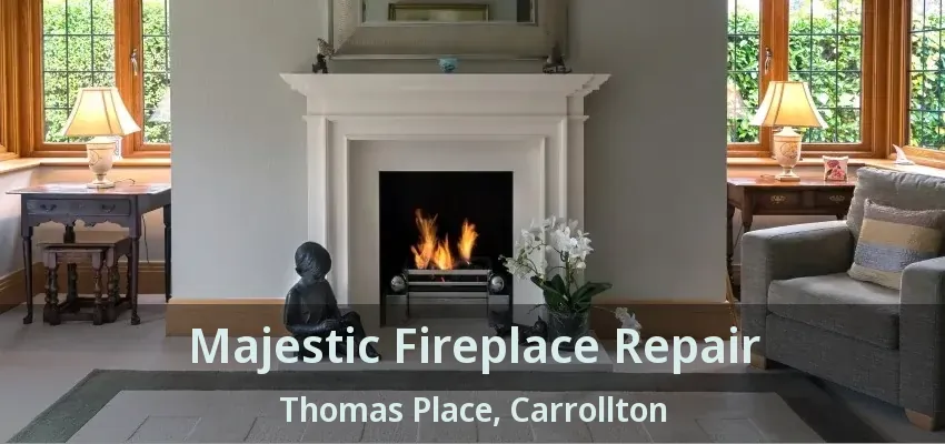 Majestic Fireplace Repair Thomas Place, Carrollton - TX