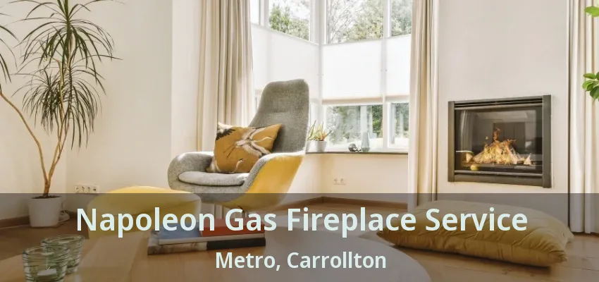 Napoleon Gas Fireplace Service Metro, Carrollton - TX